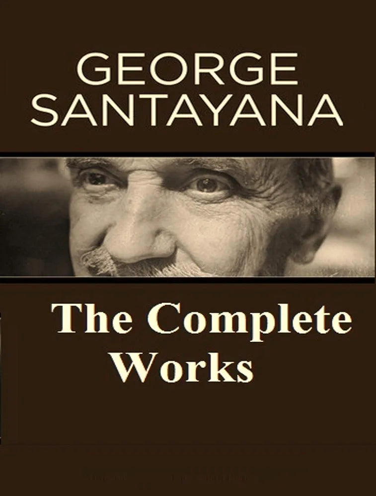 The Complete Works of George Santayana Book by George Santayana