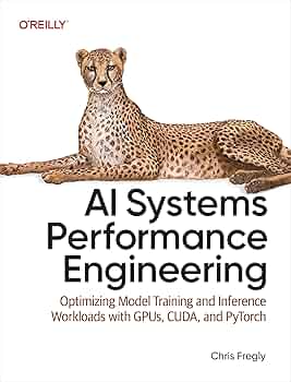 AI Systems Performance Engineering: Optimizing Model Training and Inference Workloads with GPUs, CUDA, and PyTorch
Book by Chris Fregly
