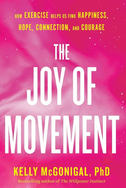 The Joy of Movement: How Exercise Helps Us Find Happiness, Hope, Connection, and Courage
Book by Kelly McGonigal