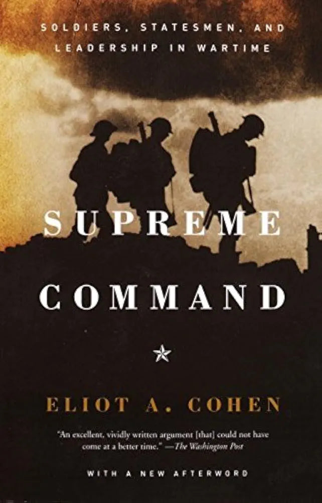 Supreme Command: Soldiers, Statesmen, and Leadership in Wartime
Book by Elliot Cohen