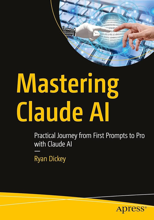 Mastering Claude AI: Practical Journey from First Prompts to Pro with Claude AI
Book by Ryan Dickey