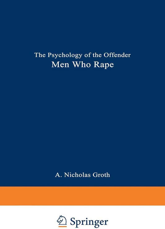 Men Who Rape: The Psychology of the Offender by A. Nicholas Groth