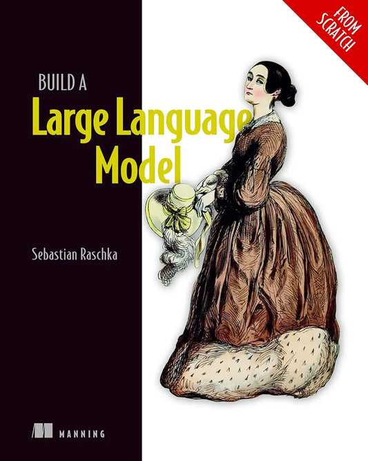 Build a Large Language Model (From Scratch)
Book by Sebastian Raschka
