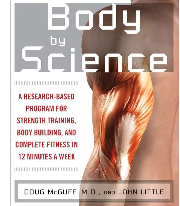 Body by Science: A Research Based Program to Get the Results You Want in 12 Minutes a Week
Book by Doug McGuff and John little