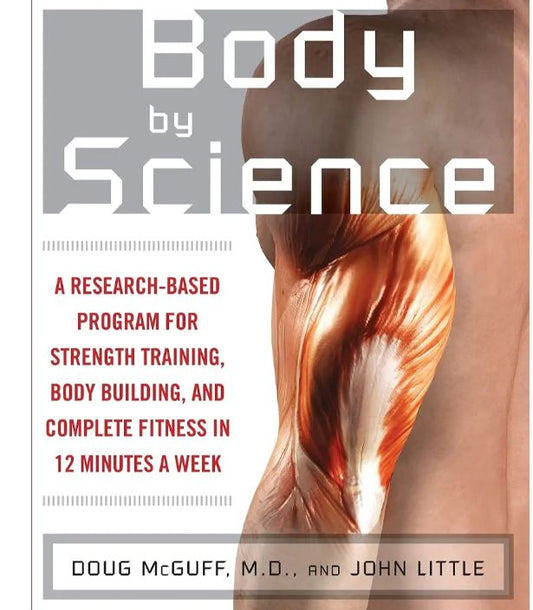 Body by Science: A Research Based Program to Get the Results You Want in 12 Minutes a Week
Book by Doug McGuff and John little
