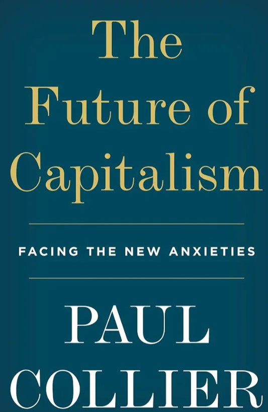 The Future of Capitalism: Facing the New Anxieties
Book by Paul Collier