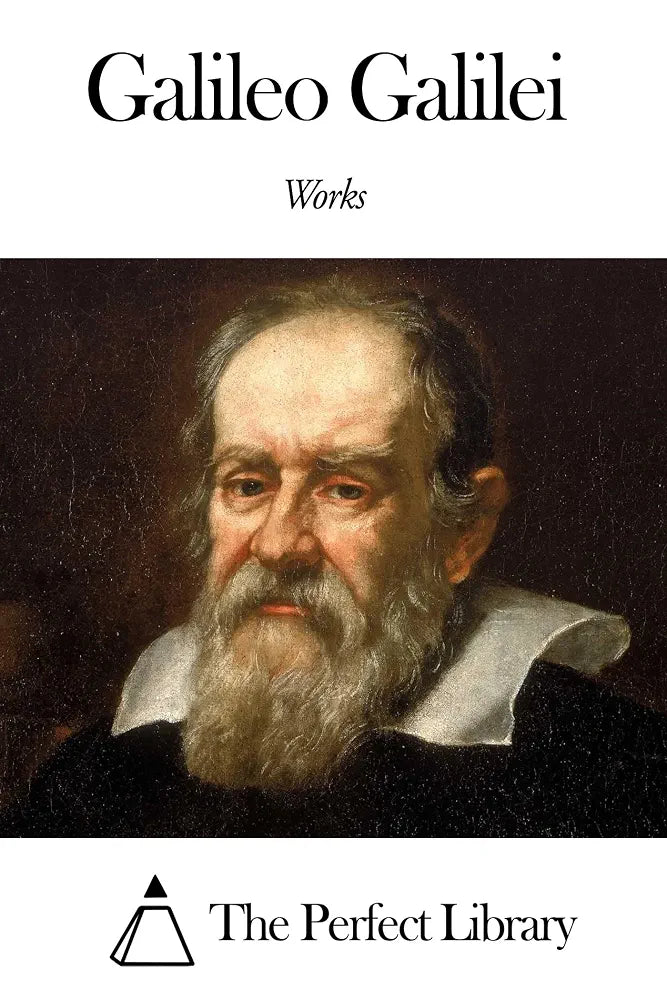 The Complete Works of Galileo Galilei by  Galileo Galilei