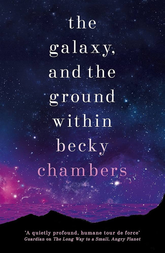 The Galaxy, and the Ground Within by Becky Chambers