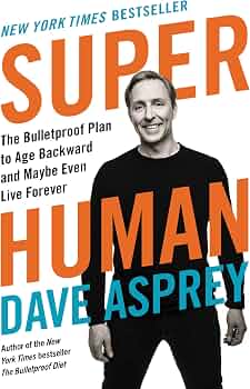Super Human: The Bulletproof Plan to Age Backward and Maybe Even Live Forever
Book by Dave Asprey