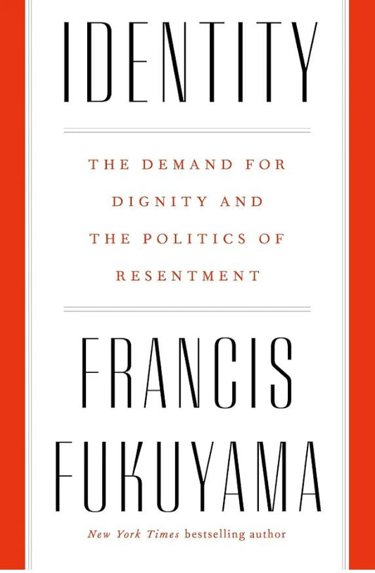 Identity: The Demand for Dignity and the Politics of Resentment
Book by Francis Fukuyama