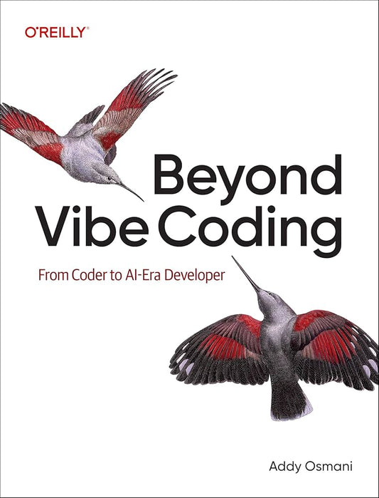 Beyond Vibe Coding: From Coder to AI-Era Developer
Book by Addy Osmani