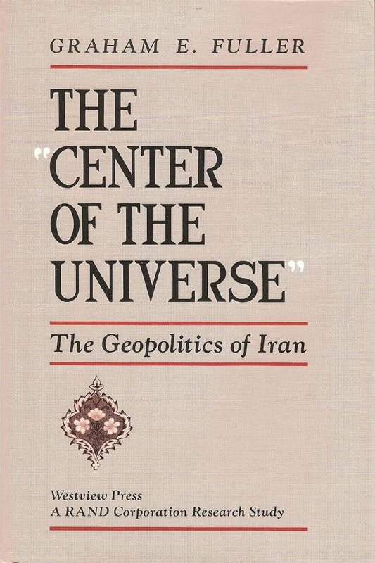 The Center of the Universe: The Geopolitics of Iran