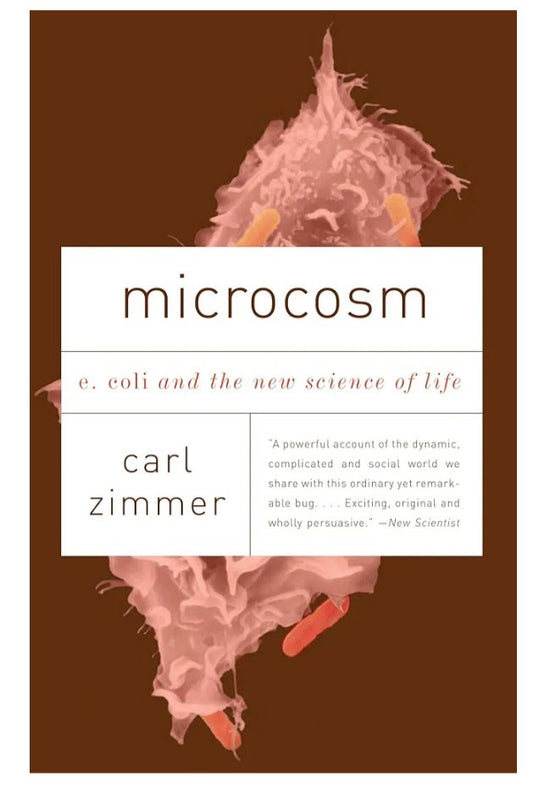 Microcosm: E. coli and the New Science of Life
Book by Carl Zimmer