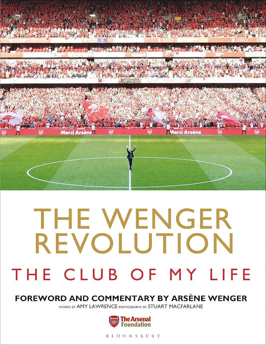 The Wenger Revolution: The Club of My Life by Amy Lawrence