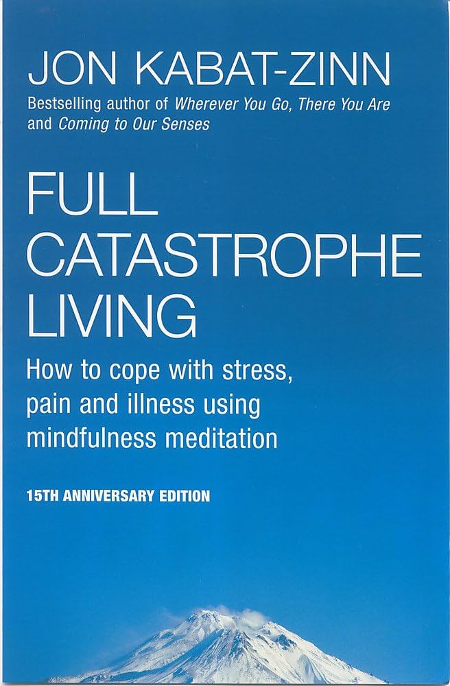 Full Catastrophe Living by Jon Kabat-Zinn