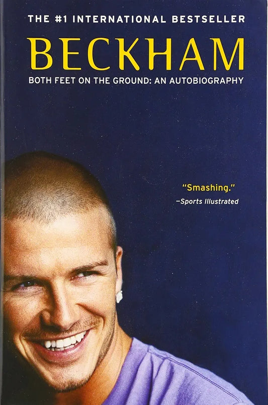 Beckham: Both Feet on the Ground: An Autobiography – The Soccer Icon's Rise from East End London to Global Fame and Glory by David Beckham
