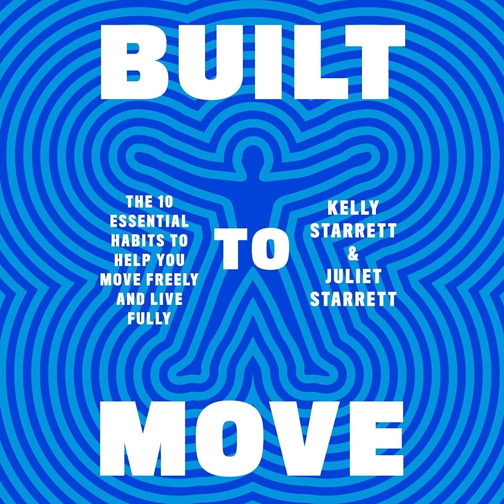 Built to Move: The Ten Essential Habits to Help You Move Freely and Live Fully
Book by Juliet Starrett and Kelly Starrett