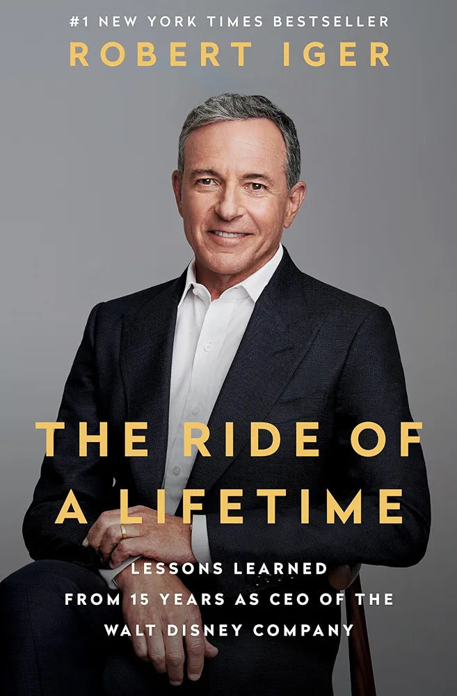 The Ride of a Lifetime: Lessons Learned from 15 Years as CEO of the Walt Disney Company by Bob Iger