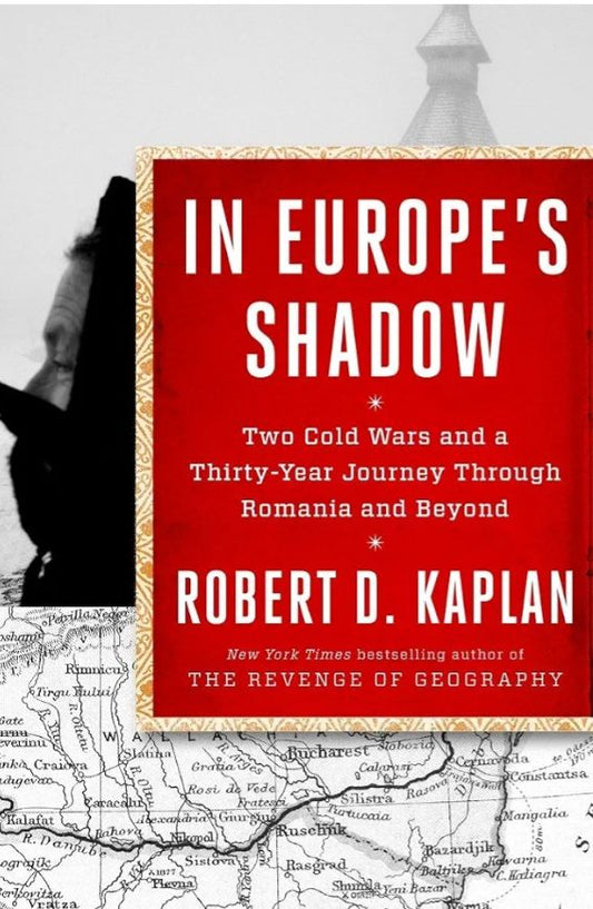 In Europe's Shadow: Two Cold Wars and a Thirty-Years Journey Through Romania and Beyond
Book by Robert D. Kaplan