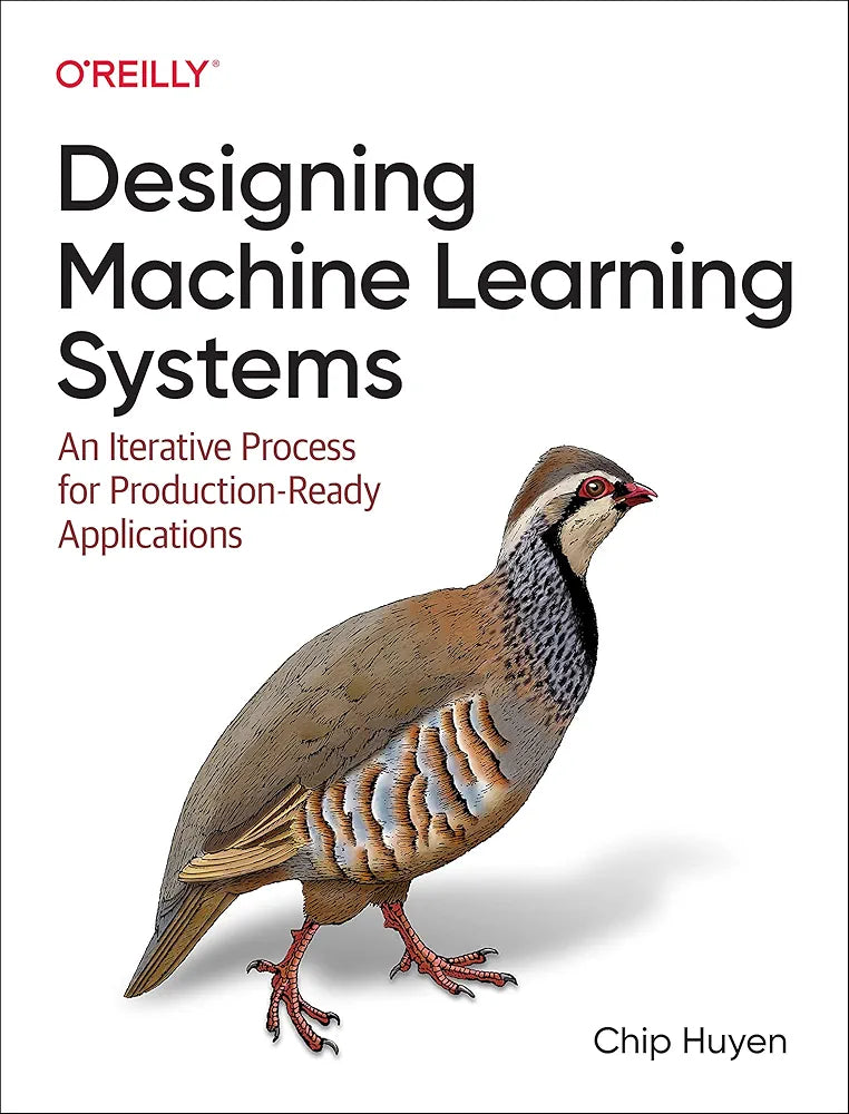 Designing Machine Learning Systems: An Iterative Process for Production-Ready Applications
Book by Chip Huyen