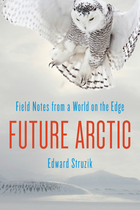 Future Arctic: Field Notes from a World on the Edge
Book by Ed Struzik