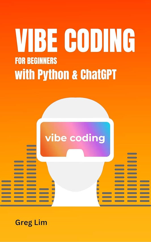 Vibe Coding for Beginners with Python and ChatGPT by Greg Lim