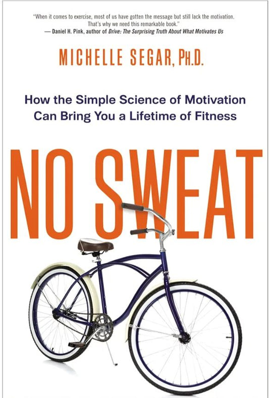 No Sweat: How the Simple Science of Motivation Can Bring You a Lifetime of Fitness
Book by Michelle Segar