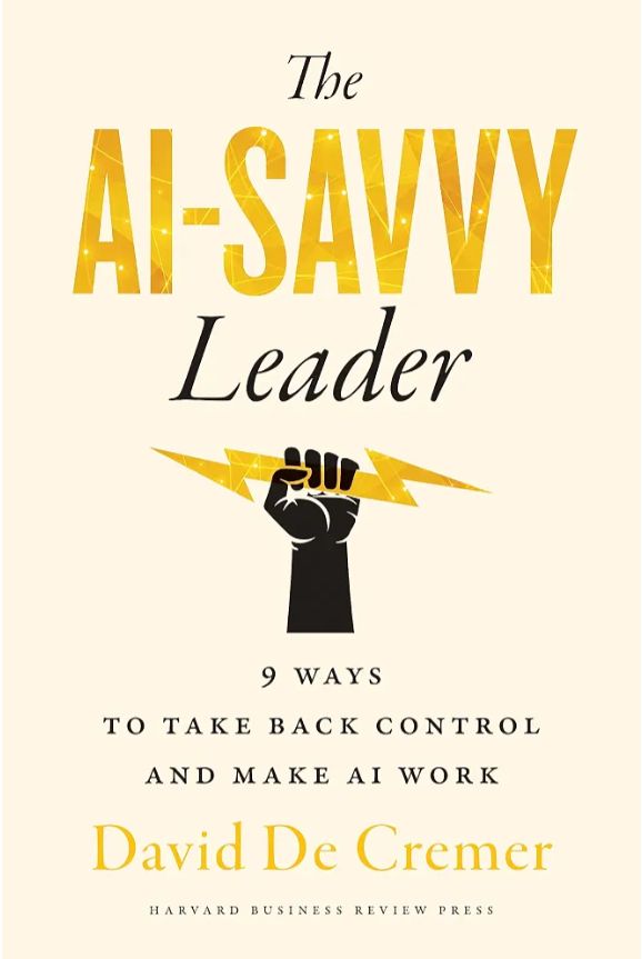 The AI-Savvy Leader: Nine Ways to Take Back Control and Make AI Work
Book by David De Cremer