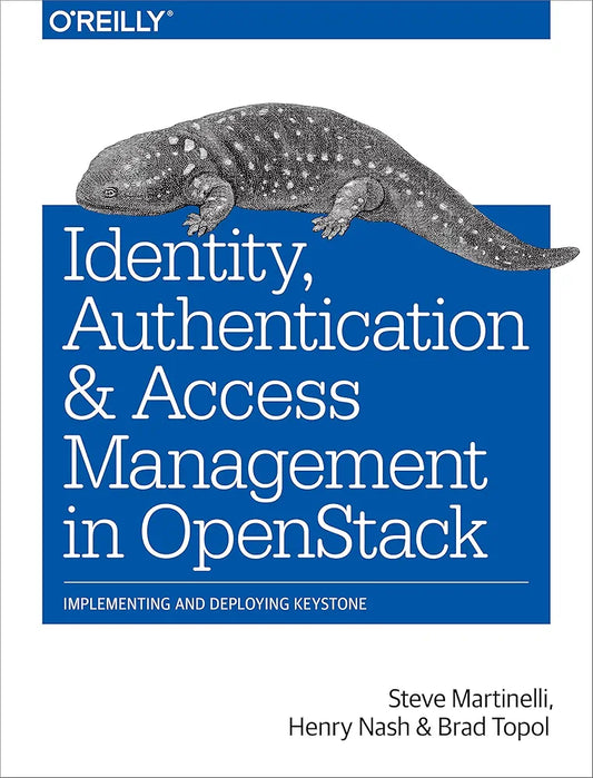 Identity, Authentication, and Access Management in OpenStack: Implementing and Deploying Keystone
Book by Brad Topol, Henry Nash, and Steve Martinelli