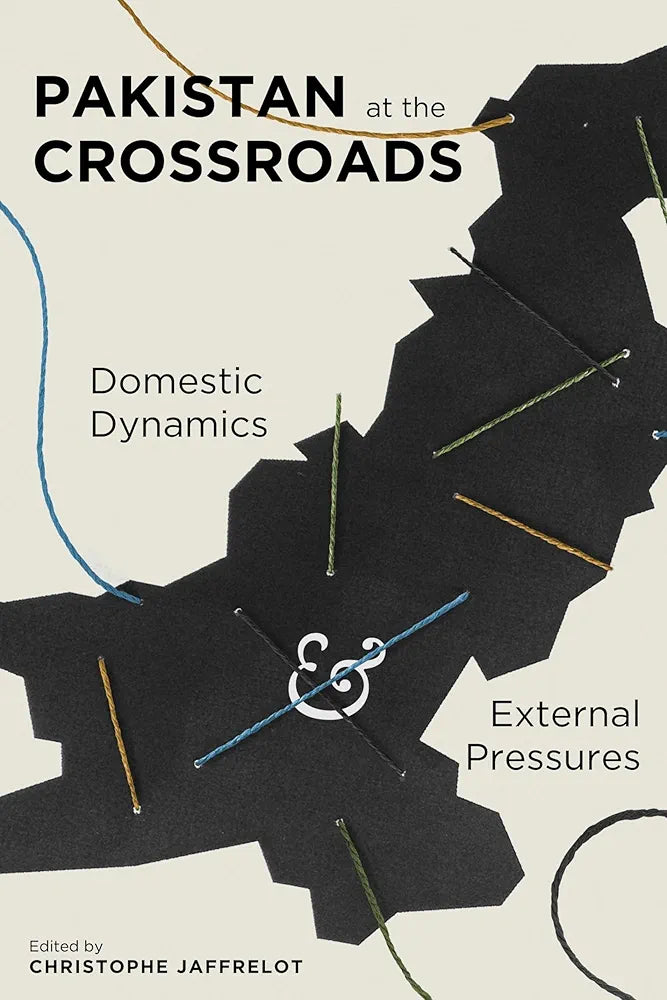 Pakistan at the Crossroads: Domestic Dynamics and External Pressures