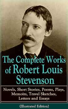 Complete Works of Robert Louis Stevenson by Robert Louis Stevenson