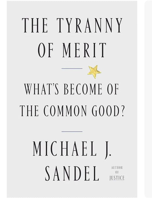 The Tyranny of Merit: What's Become of the Common Good?
Book by Michael Sandel