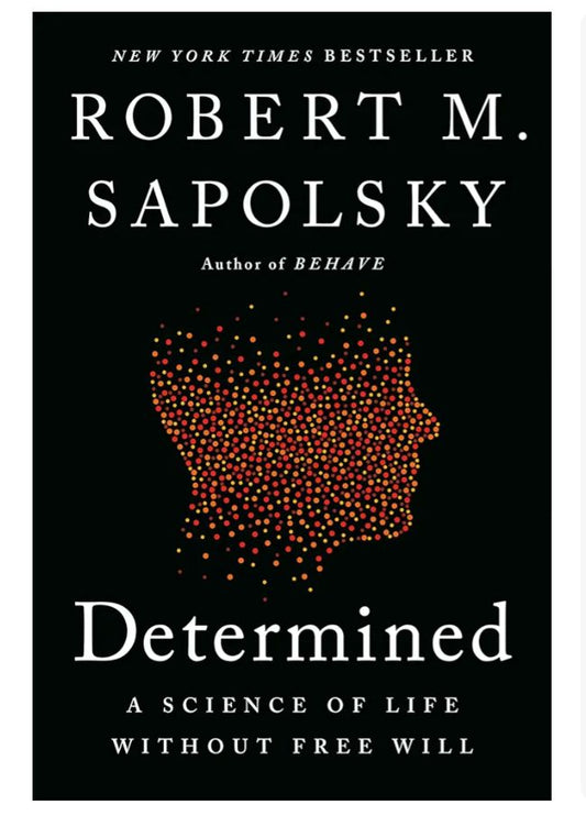 Determined: A Science of Life Without Free Will
Book by Robert Sapolsky