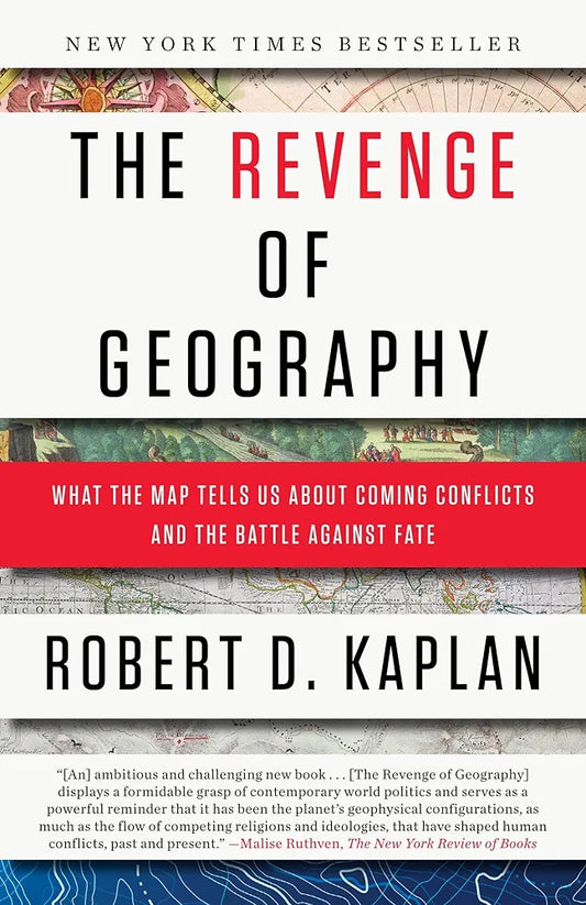 The Revenge of Geography: What the Map Tells Us About Coming Conflicts and the Battle Against Fate
 by Robert D. Kaplan