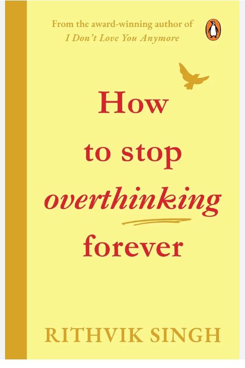 How To Stop Overthinking Forever: A Life-Changing Book by Rithvik Singh