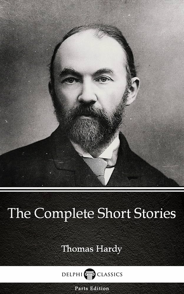 The Complete Short Stories by Thomas Hardy - Delphi Classics (Illustrated) (Delphi Parts Edition)