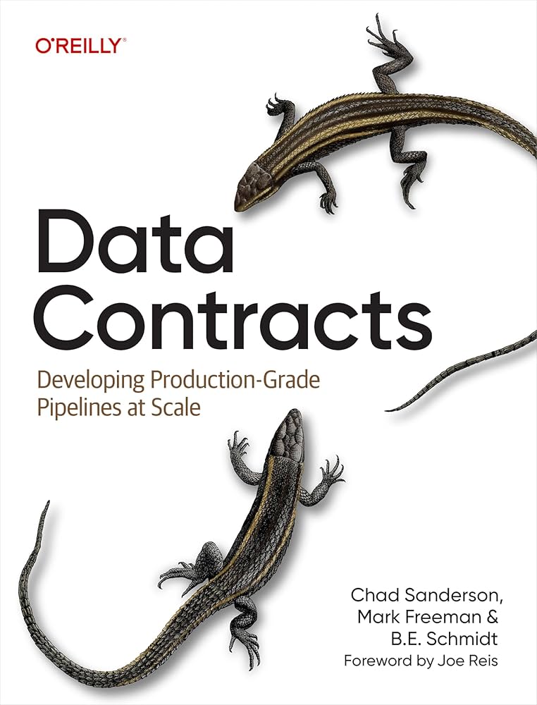 Data Contracts: Developing Production-Grade Pipelines at Scale
Book by B. E. Schmidt, Chad Sanderson, and Mark Freeman