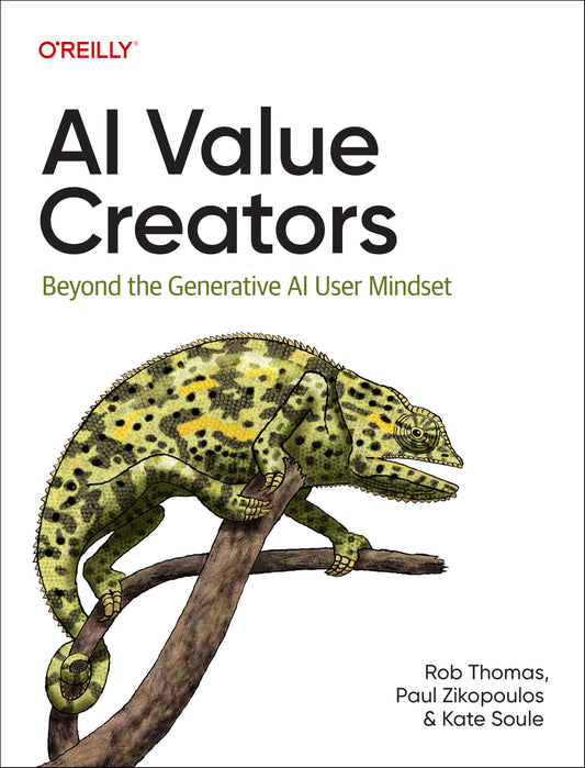 AI Value Creators: Beyond the Generative AI User Mindset
Book by Kate Soule, Paul C. Zikopoulos, and Rob Thomas