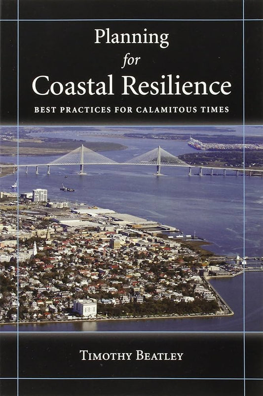 Planning for Coastal Resilience: Best Practices for Calamitous Times
Book by Timothy Beatley