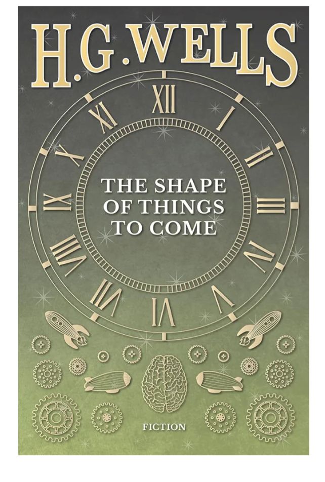 The Shape of Things to Come
Novel by H. G. Wells