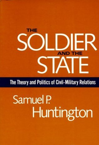 The Soldier and the State by Samuel P. Huntington