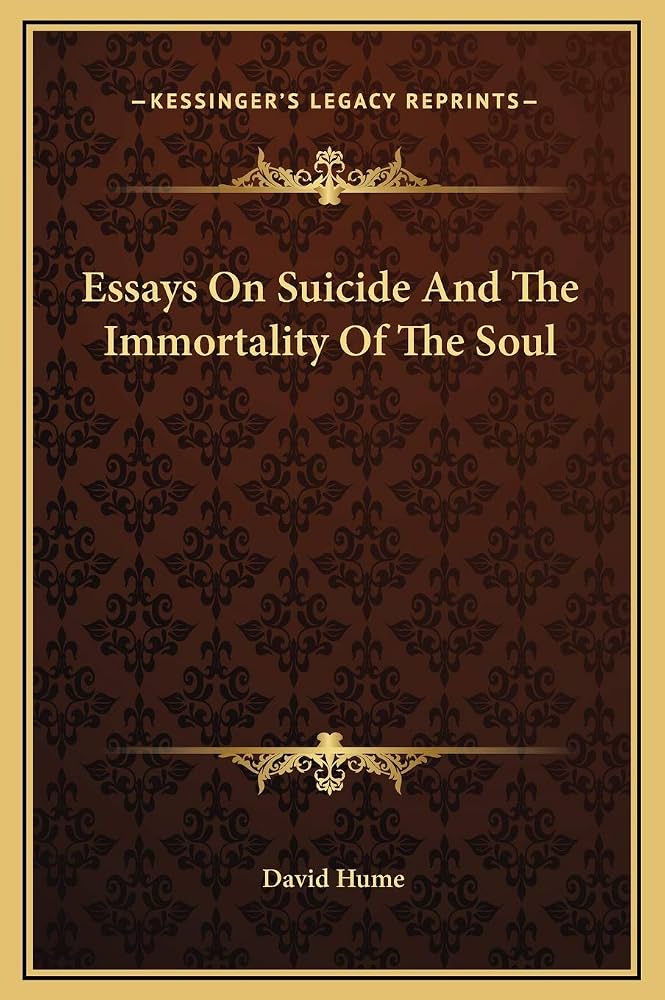 Two Essays: Of Suicide and Of the Immortality of the Soul by David Hume