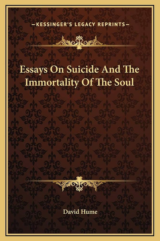 Two Essays: Of Suicide and Of the Immortality of the Soul by David Hume